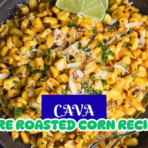 Cava Fire Roasted Corn Recipe