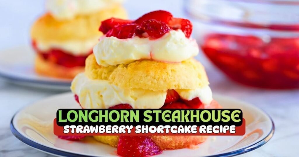 Longhorn Steakhouse Strawberry Shortcake Recipe