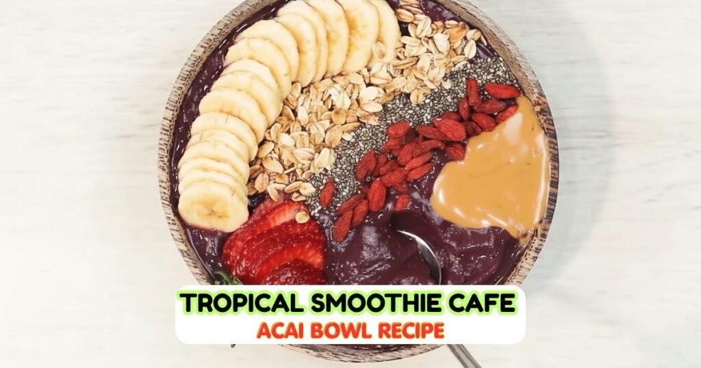 Tropical Smoothie Cafe Acai Bowl Recipe